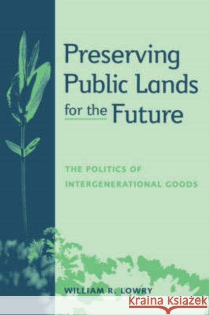 Preserving Public Lands for the Future: The Politics of Intergenerational Goods Lowry, William R. 9780878407026 Georgetown University Press