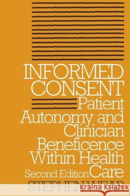 Informed Consent: Patient Autonomy and Clinician Beneficence Within Health Care, Second Edition Wear, Stephen 9780878407064 Georgetown University Press