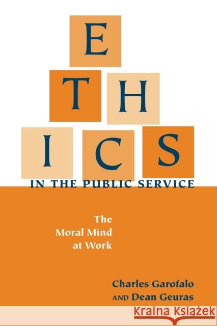 Ethics in the Public Service: The Moral Mind at Work Garofalo, Charles 9780878407378 Georgetown University Press