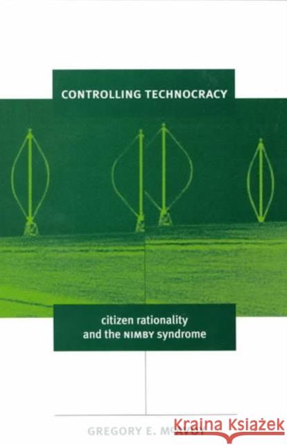 Controlling Technocracy: Citizen Rationality and the Nimby Syndrome McAvoy, Gregory E. 9780878407415