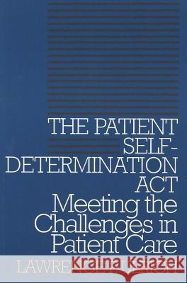 The Patient Self-Determination ACT: Meeting the Challenges in Patient Care Ulrich, Lawrence P. 9780878407484 Georgetown University Press