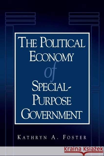 The Political Economy of Special-Purpose Government Kathryn A. Foster 9780878407538