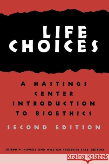 Life Choices: A Hastings Center Introduction to Bioethics Howell, Joseph H. 9780878407576