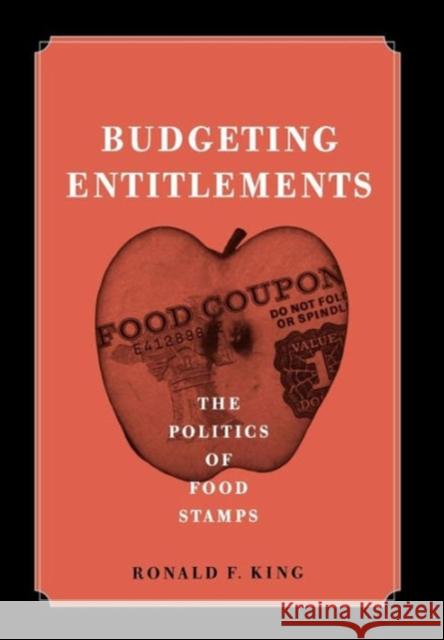 Budgeting Entitlements: The Politics of Food Stamps King, Ronald F. 9780878407972