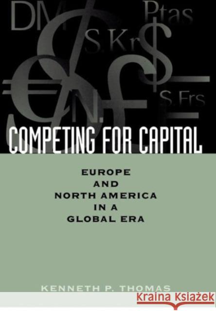 Competing for Capital: Europe and North America in a Global Era Thomas, Kenneth P. 9780878408085