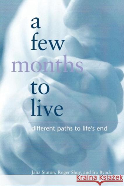 A Few Months to Live: Different Paths to Life's End Staton, Jana 9780878408412