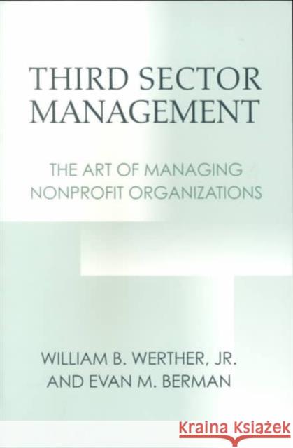 Third Sector Management: The Art of Managing Nonprofit Organizations Werther, William B. 9780878408443 Georgetown University Press