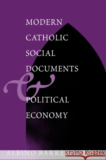 Modern Catholic Social Documents and Political Economy Albino Barrera 9780878408566 Georgetown University Press