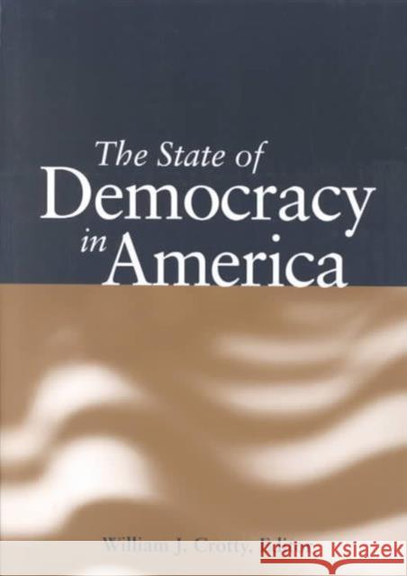 The State of Democracy in America William J. Crotty 9780878408610 Georgetown University Press