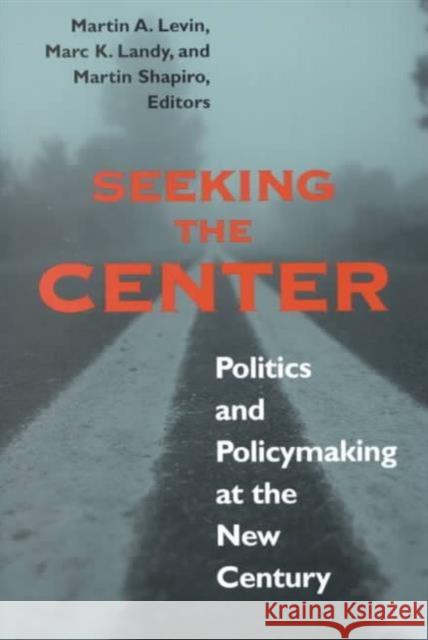 Seeking the Center: Politics and Policymaking at the New Century Levin, Martin A. 9780878408672