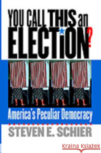 You Call This an Election?: America's Peculiar Democracy Schier, Steven E. 9780878408955