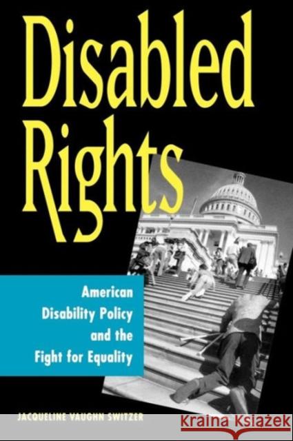 Disabled Rights: American Disability Policy and the Fight for Equality Switzer, Jacqueline 9780878408986 Georgetown University Press