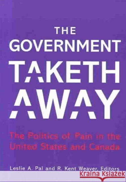The Government Taketh Away: The Politics of Pain in the United States and Canada Pal, Leslie A. 9780878409020 Georgetown University Press