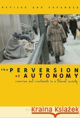 The Perversion of Autonomy: Coercion and Community in a Liberal Society Gaylin, Willard 9780878409068 Georgetown University Press
