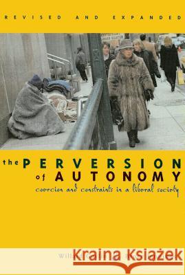 The Perversion of Autonomy: Coercion and Community in a Liberal Society Gaylin, Willard 9780878409068