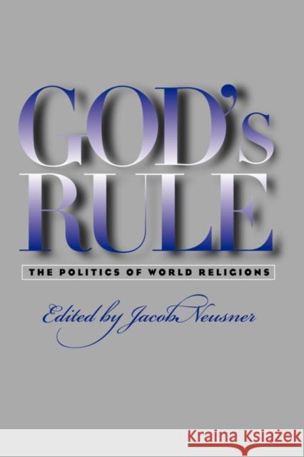 God's Rule: The Politics of World Religions Neusner, Jacob 9780878409105 Georgetown University Press