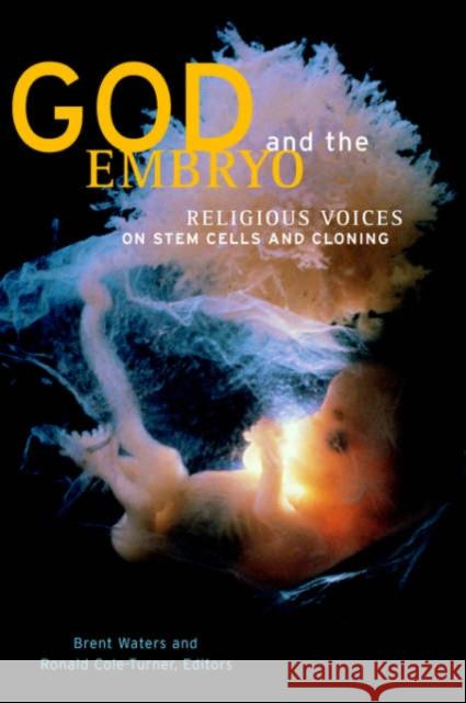 God and the Embryo: Religious Voices on Stem Cells and Cloning Waters, Brent 9780878409983