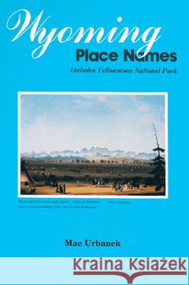 wyoming place names Mae Urbanek 9780878422043 Mountain Press Publishing Company