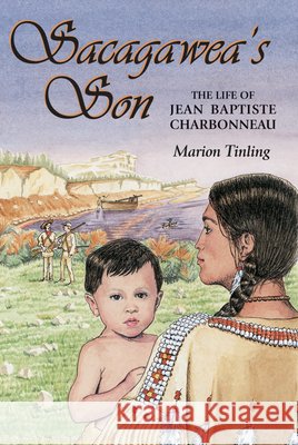 Sacagawea's Son: The Life of Jean Baptiste Charbonneau Marion Tinling M. Tinling 9780878424320 Mountain Press Publishing Company