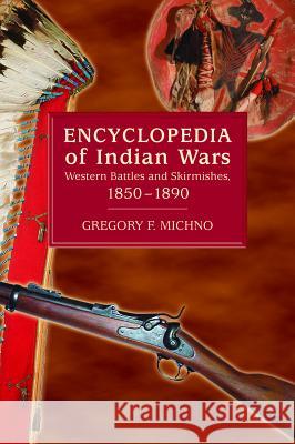 Encyclopedia of Indian Wars Michno, Gregory F. 9780878424689