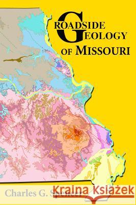 Roadside Geology of Missouri Charles G. Spencer 9780878425730 Mountain Press Publishing Company