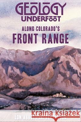 Geology Underfoot Along Colorado's Front Range Lon Abbot Terri Cook 9780878425952 Mountain Press Publishing Company