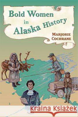 Bold Women in Alaska History Marjorie Cochrane 9780878426171