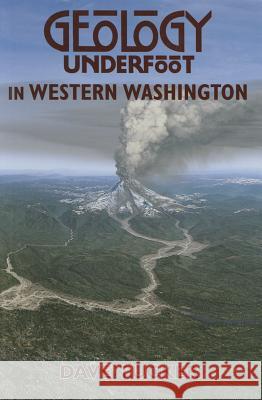 Geology Underfoot in Western Washington David Tucker 9780878426409 Mountain Press Publishing Company