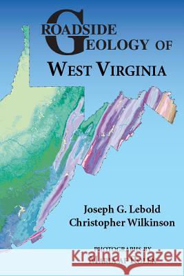 Roadside Geology of West Virginia Joseph G. Lebold Christopher Wilkinson Maria Af Rolaen 9780878426836 Mountain Press Publishing Co.