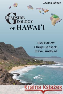 Roadside Geology of Hawaii Rick Hazlett Cheryl Gansecki Steve Lundblad 9780878427116 Mountain Press Publishing Co.