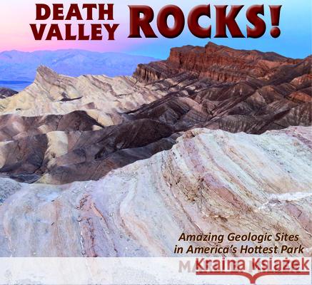 Death Valley Rocks!: A Guide to Forty Amazing Geologic Sites Marli Miller 9780878427185 Mountain Press