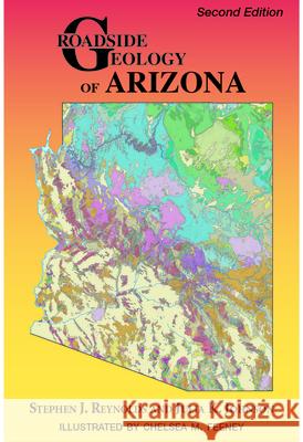Roadside Geology of Arizona: Second Edition Stephen J. Reynolds Julia K. Johnson Chelsea M. Feeney 9780878427192 Geological Society of America
