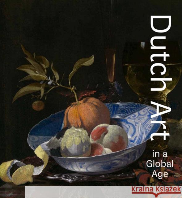 Dutch Art in a Global Age Christopher D. M. Atkins Pepijn Brandon Simona D 9780878468911