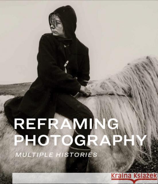 Reframing Photography: Multiple Histories  9780878468980 Museum of Fine Arts,Boston