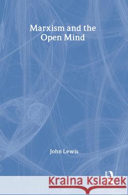 Marxism and the Open Mind John Lewis 9780878550326 Transaction Publishers