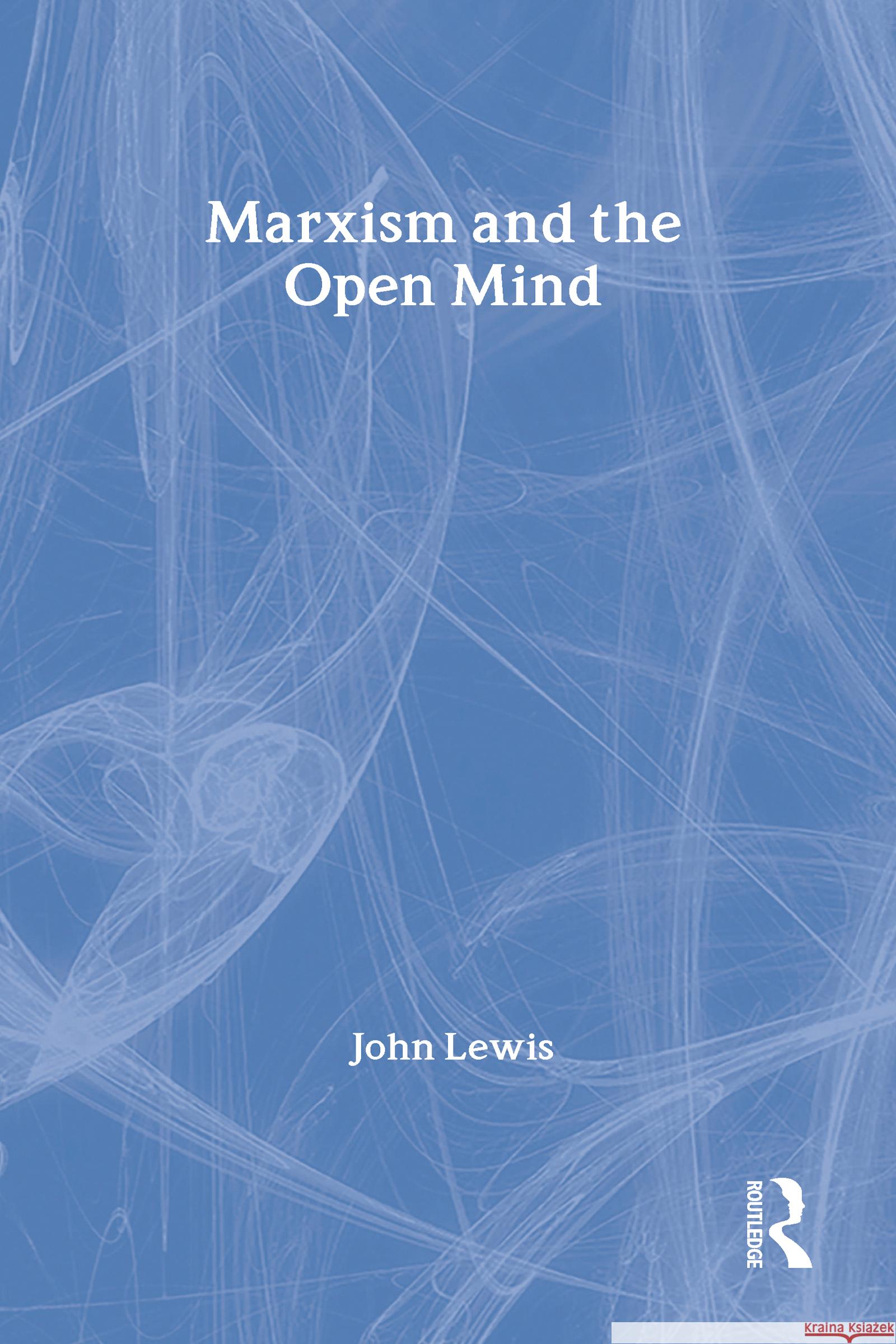 Marxism and the Open Mind John Lewis 9780878550326 Transaction Publishers