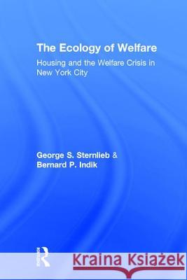 The Ecology of Welfare: Housing and the Welfare Crisis in New York City Sternlieb, George 9780878550418 Transaction Publishers