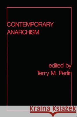 Contemporary Anarchism Terry Michael Perlin Terry M. Perlin 9780878550975