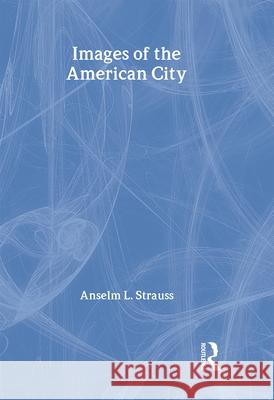 Images of the American City Anselm L. Strauss 9780878551446