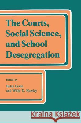 The Courts, Social Science, and School Desegregation Betsy Levin Willis D. Hawley 9780878551507 Transaction Publishers