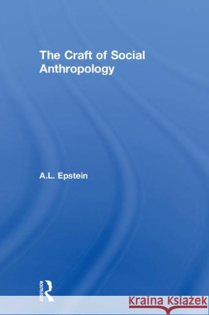 The Craft of Social Anthropology A. L. Epstein Mysore N. Srinivas 9780878552801 Transaction Publishers