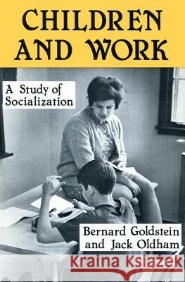 Children and Work: Study of Socialization Bernard Goldstein Jack Oldham 9780878552856