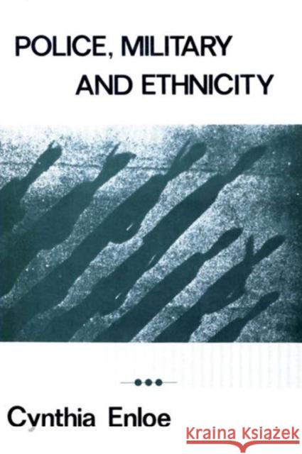 Police, Military and Ethnicity: Foundations of State Power Enloe, Cynthia 9780878553020
