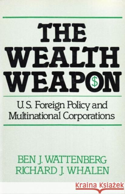 The Wealth Weapon: Four Arguments about Multinationals Wattenberg, Ben J. 9780878553402 Transaction Publishers