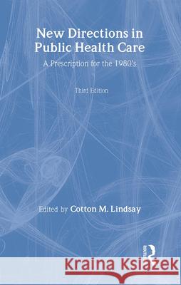 New Directions in Public Health Care: A Prescription for the 1980s Lindsay, Cotton M. 9780878553945 Transaction Publishers