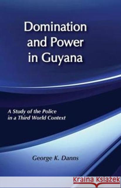 Domination and Power in Guyana: Study of the Police in a Third World Context Danns, George K. 9780878554188 Transaction Publishers