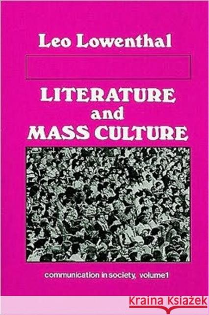 Literature and Mass Culture: Volume 1, Communication in Society Lowenthal, Leo 9780878554898