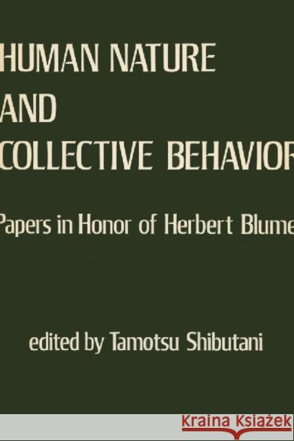 Human Nature and Collective Behavior: Papers in Honor of Herbert Blumer Shibutani, Tamotsu 9780878555819 Transaction Publishers