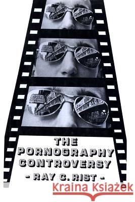 The Pornography Controversy: Changing Moral Standards in American Life Ray C. Rist Ray Rist 9780878555871 Transaction Publishers