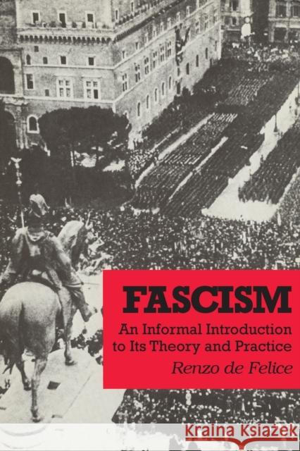 Fascism: An Informal Introduction to Its Theory and Practice De Felice, Renzo 9780878556199 Transaction Publishers